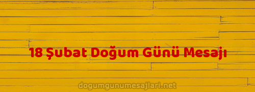 18 Şubat Doğum Günü Mesajı